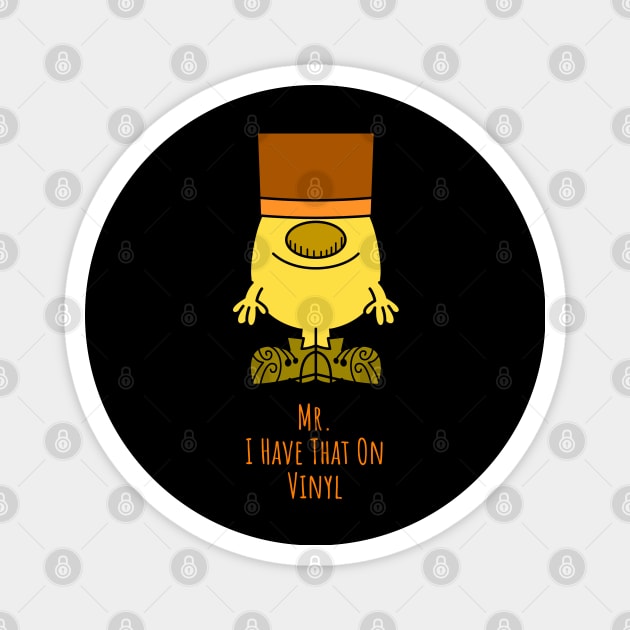 Mr. I Have That On Vinyl Magnet by CoolMomBiz